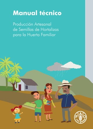 Manual técnico
Producción Artesanal
de Semillas de Hortalizas
para la Huerta Familiar
 