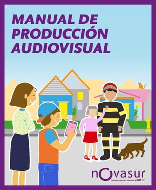 MANUAL DE
PRODUCCIÓN
AUDIOVISUAL
 