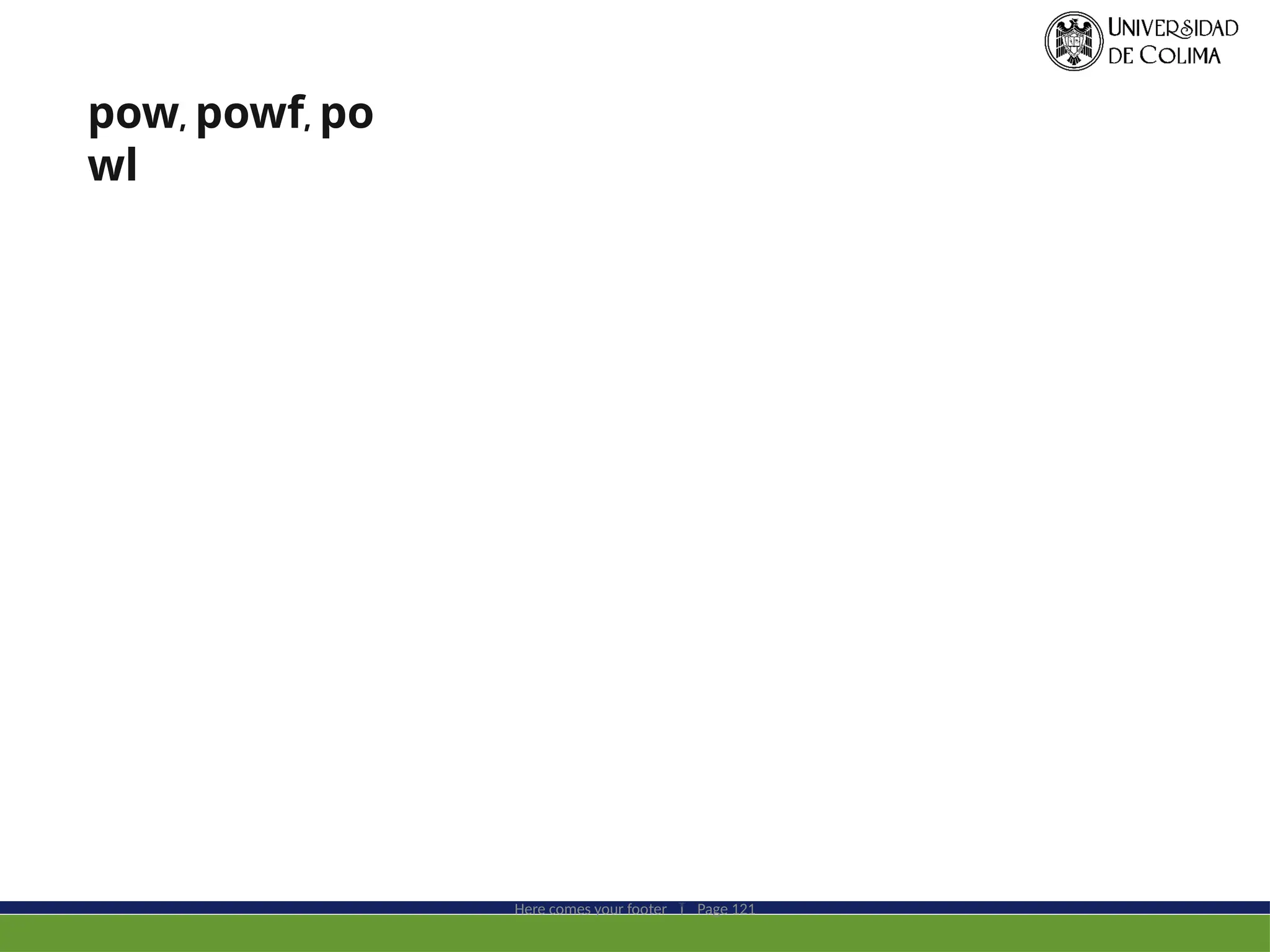 Here comes your footer  Page 121
pow, powf, po
wl
 