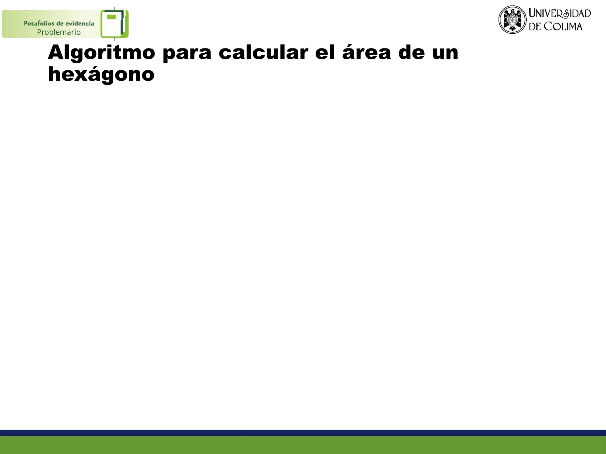 Algoritmo para calcular el área de un
hexágono
Problemario
 