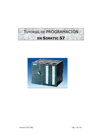 TTUUTTOORRI IIAALL DDEE PPROGRAMACIIÓN 
EENN SIIMAATTIICC S7 
Versión 22/01/2002 Pág. 1 de 154 
 