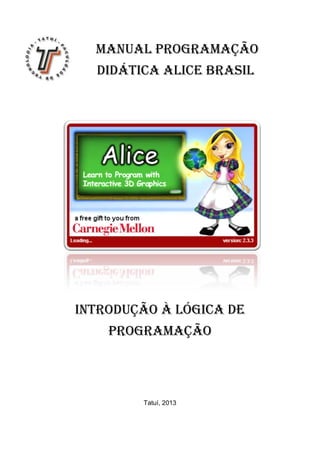 Manual Programação
Didática Alice Brasil
Introdução à lógica de
programação
Tatuí, 2013
 