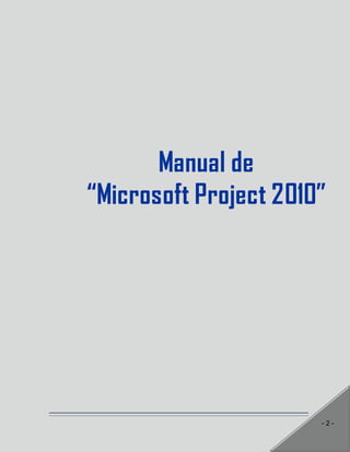 - 2 -
Manual de
“Microsoft Project 2010”
 