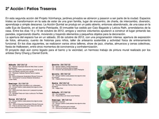 2ª Acción | Patios Traseros!
En esta segunda acción del Projeto Vizinhança, jardines privados se abrieron y pasaron a ser parte de la ciudad. Espacios
tristes se transformaron en la sala de estar de una gran familia, lugar de encuentro, de charla, de intercambio, diversión,
aprendizaje o simple descanso. La Acción Quintal se produjo en un patio abierto, entonces abandonado, de una casa en la
calle Eça de Queirós, en el barrio Petrópolis. El inmueble fue cedido por Caio Bagaiolo y Letícia Rath, arrendatarios de la
casa. Entre los días 15 y 19 de octubre de 2012, amigos y vecinos voluntarios ayudaron a construir el lugar pintando las
paredes, organizando diseño, moviendo y trayendo elementos y pequeños objetos para la decoración.!
La apertura del espacio fue en un sábado, 20 de octubre de 2012, con una programación intensa: apertura de exposición
de fotos, almuerzo, cuento de historias para niños, taller de artesanía sostenible y actividad física de entrenamiento
funcional. En los días siguientes, se realizaron varios otros talleres, show de jazz, charlas, almuerzos y cenas colectivas,
ﬁesta de Halloween, entre otros momentos de convivencia y confraternización.!
El proyecto dejó aún como legado para el barrio y la vecindad, un hermoso trabajo de pintura mural realizado por los
artistas Deny Chang y Daniel Eizirik.!
 