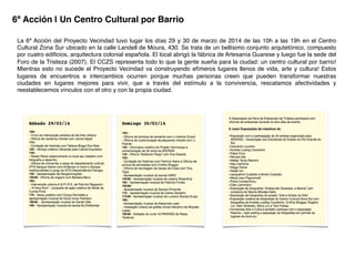6ª Acción | Un Centro Cultural por Barrio!
La 6ª Acción del Proyecto Vecindad tuvo lugar los días 29 y 30 de marzo de 2014 de las 10h a las 19h en el Centro
Cultural Zona Sur ubicado en la calle Landell de Moura, 430. Se trata de un bellísimo conjunto arqutetónico, compuesto
por cuatro ediﬁcios, arquitectura colonial española. El local abrigó la fábrica de Artesanía Guarese y luego fue la sede del
Foro de la Tristeza (2007). El CCZS representa todo lo que la gente sueña para la ciudad: un centro cultural por barrio!
Mientras esto no sucede el Proyecto Vecindad va construyendo efímeros lugares llenos de vida, arte y cultura! Estos
lugares de encuentros e intercambios ocurren porque muchas personas creen que pueden transformar nuestras
ciudades en lugares mejores para vivir, que a través del estímulo a la convivencia, rescatamos afectividades y
reestablecemos vínculos con el otro y con la propia ciudad.!
 