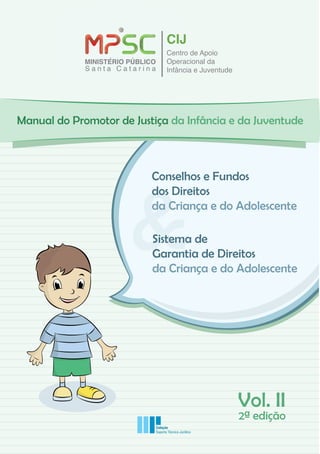 Coleção
Suporte Técnico-Jurídico
Manual do Promotor de Justiça da Infância e da Juventude
Vol. II
2ª edição
 