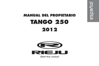 MANUAL DEL PROPIETARIO
TANGO 250
2012
español
Subportada.qxp 03/04/2012 15:52 Página 1
 