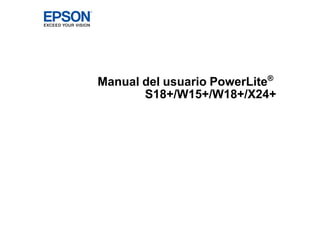 Manual del usuario PowerLite®
S18+/W15+/W18+/X24+
 