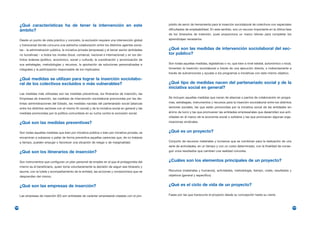 ¿Qué características ha de tener la intervención en este                                           pósito de servir de herramienta para la inserción sociolaboral de colectivos con especiales
      ámbito?                                                                                            dificultades de empleabilidad. En este sentido, son un recurso importante en la última fase
                                                                                                         de los itinerarios de inserción, pues proporciona un marco idóneo para completar los
      Desde un punto de vista práctico y concreto, la exclusión requiere una intervención global         aprendizajes necesarios.
      y transversal donde concurra una estrecha colaboración entre los distintos agentes socia-
      les - la administración pública, la iniciativa privada (empresas) y el tercer sector (entidades    ¿Qué son las medidas de intervención sociolaboral del sec-
      no lucrativas) - a todos los niveles (local, comarcal, nacional e internacional) y en los dis-     tor público?
      tintos órdenes (político, económico, social y cultural), la coordinación y armonización de
      sus estrategias, metodologías y recursos, la aportación de soluciones personalizadas e             Son todas aquellas medidas, legislativas o no, que bien a nivel estatal, autonómico o local,
      integrales y la participación responsable de los implicados.                                       fomentan la inserción sociolaboral a través de una ejecución directa, o indirectamente a
                                                                                                         través de subvenciones y ayudas a los programas e iniciativas con este mismo objetivo.
      ¿Qué medidas se utilizan para lograr la inserción sociolabo-
      ral de los colectivos excluidos o más vulnerables?                                                 ¿Qué tipo de medidas nacen del partenariado social y de la
                                                                                                         iniciativa social en general?
      Las medidas más utilizadas son las medidas preventivas, los Itinerarios de inserción, las
      Empresas de Inserción, las medidas de intervención sociolaboral promovidas por las dis-            Se incluyen aquellas medidas que nacen de alianzas o pactos de colaboración en progra-
      tintas administraciones del Estado, las medidas nacidas del partenariado social (alianzas          mas, estrategias, instrumentos y recursos para la inserción sociolaboral entre los distintos
      entre los distintos sectores con el mismo fin social) y de la iniciativa social en general y las   sectores sociales, las que están promovidas por la iniciativa social de las entidades sin
      medidas promovidas por la política comunitaria en su lucha contra la exclusión social.             ánimo de lucro y las que promueven las entidades empresariales que desarrollan sus acti-
                                                                                                         vidades en el marco de la economía social o solidaria y las que promueven algunas orga-
      ¿Qué son las medidas preventivas?                                                                  nizaciones sindicales.


      Son todas aquellas medidas que bien por iniciativa pública o bien por iniciativa privada, se       ¿Qué es un proyecto?
      encaminan a subsanar o paliar de forma preventiva aquellas carencias que, de no tratarse
      a tiempo, pueden empujar o favorecer una situación de riesgo o de marginalidad.                    Conjunto de recursos materiales y humanos que se combinan para la realización de una
                                                                                                         serie de actividades, en un tiempo y con un costo determinado, con la finalidad de conse-
      ¿Qué son los itinerarios de inserción?                                                             guir unos resultados que cambien una realidad concreta.


      Son instrumentos que configuran un plan personal de empleo en el que el protagonista del           ¿Cuáles son los elementos principales de un proyecto?
      mismo es el beneficiario, quien toma voluntariamente la decisión de seguir ese itinerario y
      asume, con la tutela y acompañamiento de la entidad, las acciones y compromisos que se             Recursos (materiales y humanos), actividades, metodología, tiempo, coste, resultados y
      desprenden del mismo.                                                                              objetivos (general y específico).


      ¿Qué son las empresas de inserción?                                                                ¿Qué es el ciclo de vida de un proyecto?

      Las empresas de inserción (EI) son entidades de carácter empresarial creadas con el pro-           Fases por las que transcurre el proyecto desde su concepción hasta su cierre.



196                                                                                                                                                                                                     197
 