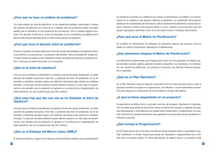 ¿Para qué se hace un análisis de problemas?                                                   de proyectos orientada por objetivos que mejora la planificación, al análisis y la comuni-
                                                                                                    cación en la medida en que ayuda a clarificar el propósito y la justificación del proyecto,
      Con este análisis se trata de identificar no los problemas posibles, potenciales o futuros    identificar las necesidades de información, definir claramente los elementos claves del pro-
      del colectivo beneficiario con el que se va a trabajar, sino sus problemas reales. Conviene   yecto, analizar el entorno del proyecto desde un inicio, facilitar la comunicación entre las
      señalar que un problema no es la ausencia de una solución, sino un estado negativo exis-      partes implicadas e identificar cómo se ha de medir el éxito o el fracaso del proyecto.
      tente. Por ejemplo, la falta de un vivero de empresas no es un problema, el problema es la
      falta de alternativas laborales para un determinado grupo de población.                       ¿Para qué sirve la Matriz de Planificación?

      ¿Para qué sirve el llamado árbol de problemas?                                                En la Matriz de Planificación se sintetizan los elementos básicos del proyecto. Para su
                                                                                                    diseño se utiliza la información obtenida en la identificación.
      Al hacer el análisis conviene diferenciar entre las causas del problema, el problema mismo
      y sus efectos o consecuencias. La utilización del llamado “árbol de problemas” puede ser-     ¿Qué elementos integran la Matriz de Planificación?
      vir para ordenar las ideas ya que mediante el mismo se pretende localizar el problema cen-
      tral o focal que se quiere solucionar con el proyecto.                                        Los elementos fundamentales que integran esta matriz son los siguientes: el objetivo glo-
                                                                                                    bal (también llamado objetivo general) el objetivo específico, los resultados, los indicado-
      ¿Qué es el árbol de objetivos?                                                                res, las fuentes de verificación, los recursos (o insumos) y los factores externos (supues-
                                                                                                    tos o hipótesis).
      Una vez que la entidad ha identificado el problema central del grupo beneficiario, se debe
      plantear las posibles soluciones. Para ello, y partiendo del árbol de problemas, se ha de     ¿Qué es un Plan Operativo?
      proceder a identificar aquellos logros que deberían alcanzarse para resolver el problema
      principal. La solución de este problema tendrá efectos positivos no sólo para los benefi-     En el Plan Operativo trata de describir claramente cómo se tiene previsto llevar a cabo el
      ciarios, sino también para la población en general al no producirse la marginalización de     proyecto haciendo hincapié en la organización, los métodos y los procedimientos necesa-
      estas personas, con las consecuencias que ello conlleva.                                      rios para asegurar la consecución de los resultados y el logro del objetivo.


      ¿Qué paso hay que dar una vez se ha diseñado el árbol de                                      ¿A qué se llama seguimiento en un proyecto?
      objetivos?
                                                                                                    El seguimiento se define como un proceso continuo de recogida, tratamiento e interpreta-
      Una vez que la entidad ha identificado el problema central del grupo beneficiario, se debe    ción de datos para poder de esta forma valorar la marcha del proyecto y detectar las posi-
      plantear las posibles soluciones. Para ello, y partiendo del árbol de problemas, se ha de     bles desviaciones o anomalías que se puedan estar produciendo. El seguimiento va a per-
      proceder a identificar aquellos logros que deberían alcanzarse para resolver el problema      mitir introducir los cambios necesarios para garantizar la consecución de los resultados ini-
      principal. La solución de este problema tendrá efectos positivos no sólo para los benefi-     cialmente previstos.
      ciarios, sino también para la población en general al no producirse la marginalización de
      estas personas, con las consecuencias que ello conlleva.                                      ¿Qué incluye la Programación?

      ¿Qué es el Enfoque del Marco Lógico (EML)?                                                    En la Programación se ha de hacer una relación de las diversas tareas y actividades a rea-
                                                                                                    lizar, intentando no olvidar ninguna que pueda ser importante y asegurándose de su utili-
      El Enfoque del Marco Lógico no es más que una herramienta analítica para la planificación     dad para el proyecto global. En dicha descripción se deberá buscar un equilibrio entre

200                                                                                                                                                                                                 201
 