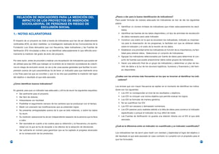 RELACIÓN DE INDICADORES PARA LA MEDICIÓN DEL                                                 ¿Pasos a dar para la buena identificación de indicadores?
            IMPACTO DE LOS PROYECTOS DE INSERCIÓN                                                     Para poder formular de manera adecuada los indicadores se han de dar los siguientes
            SOCIOLABORAL DE PERSONAS EN RIESGO DE                                                     pasos:
                       EXCLUSIÓN SOCIAL                                                                  • Identificar un número limitado de indicadores que midan adecuadamente los resul-
                                                                                                            tados.
      1.- NOTAS ACLARATORIAS                                                                             • Identificar las fuentes de los datos disponibles y el tipo de actividad de recolección
                                                                                                            de datos necesario para cada indicador.
      El impacto de un proyecto se mide a través de indicadores que han de ser objetivamente             • Construir una matriz en la que se enumeren los indicadores, indicado su importan-
      verificables (IOV), es decir medibles. La investigación realizada de las Convocatorias de la          cia para la observación de los programas, la facilidad con que se obtienen datos
      Fundación Luis Vives demuestra que con frecuencia, tales indicadores y las Fuentes de                 sobre el indicador y el costo de la reunión de los datos.
      Verificación (FV) vinculadas a ellos no se identifican adecuadamente lo que dificulta enor-        • Establecer una prioridad entre los indicadores en función de su importancia y la faci-
      memente la medición del grado de éxito del proyecto.                                                  lidad para obtener datos. Seleccionar un conjunto de indicadores.
                                                                                                         • Agrupar los indicadores seleccionados por fuente de datos para determinar el con-
      Por esta razón, antes de proceder a realizar una recopilación de indicadores que pueda ser            junto de fuentes que puede proporcionar datos sobre grupos de indicadores.
      de utilidad para las ONG que trabajan en le ámbito de la inserción sociolaboral de colecti-        • Hacer una selección final de un grupo de indicadores y determinar un plan de reu-
      vos en riesgo de exclusión social, se van a dar unas pautas generales que faciliten la com-           nión de datos a la luz de los recursos logísticos, humanos y financieros y del tiem-
      prensión acerca de qué características ha de tener un indicador para que realmente sirva              po disponibles.
      a los fines para los que se conciben y que no es otra que posibilitar la medición del logro
      del objetivo o resultado al que está asociado.                                                  ¿Cuáles son los errores más frecuentes en los que se incurren al identificar los indi-
                                                                                                        cadores?
      ¿Cómo identificar buenos indicadores?
                                                                                                      Los errores que con mayor frecuencia se repiten en el momento de identificar los indica-
      En general, para que un indicador sea adecuado y útil ha de reunir los siguientes requisitos:   dores son los siguientes:
         • Ser pertinente para el proyecto.                                                              • Los IOV no corresponden al nivel de los resultados u objetivos.
         • Ser fácil de obtener.                                                                         • Los IOV no incluyen una norma objetiva que permita evaluar los logros.
         • Interpretarse con facilidad.                                                                  • Los IOV se formulan de manera genérica.
         • Posibilitar el seguimiento cercano de los cambios que se produzcan con el tiempo.             • No se cuantifican los IOV.
         • Medir con precisión las modificaciones que se pretenden lograr.                               • Los IOV son escasos o demasiado numerosos.
         • No presentar ambigüedades acerca de lo que se está midiendo, o sobre los datos                • Los IOV parecen poco realistas debido a la falta de datos para construir el indicador
            ha reunir.                                                                                      especificado o porque el indicador es muy difícil de medir.
         • Su medición operacional ha de ser independiente respecto de la persona que la lleve           • Las Fuentes de Verificación no guarda una relación directa con el IOV al que está
            a cabo.                                                                                         asociado.
         • Ser razonable en cuanto a los costos para su obtención y la frecuencia y la oportu-
            nidad con la que se ha de recopilar a los efectos de la adopción de decisiones.           ¿Cuál es la diferencia entre un indicador no cuantificado y un indicador cuantificado?
         • Ser suficiente en número para garantizar que se ha captado el progreso alcanzado
            en la consecución de los productos.                                                       Los indicadores han de servir para medir con claridad y objetividad el logro del objetivo o
                                                                                                      del resultado al que está asociado en caso contrario no cumplirá con el propósito para el
                                                                                                      que fue formulado.
206                                                                                                                                                                                                 207
 