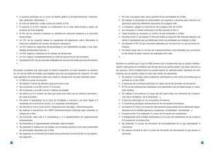 • X usuarios participan en un curso de diseño gráfico (o de administración, manipula-          • Se crea una página web como soporte de las actividades de la Red.
             dos, jardinería, informática…).                                                            • Se realizan X entrevistas en profundidad con expertos y técnicos para conocer sus
         • El nivel de deserción a tales cursos es inferior al X%.                                         opiniones sobre las diferentes secciones de la página web.
         • X usuarios (o el X%) mejoran su cualificación en un área determinada y pasan las             • X entidades cuelgan su información de la página web de la Red.
             pruebas de nivel exigidas.                                                                 • Se consiguen X visitas mensuales a la Red durante el año X.
         • El X% de los usuarios muestran su satisfacción personal respecto a la actividad              • Cada trimestre se incorpora un mínimo de dos entidades a la Red.
             desarrollada.                                                                              • Durante el año X, se realizan X Informes sobre la situación del mercado laboral y se
         • Un X% de los usuarios mejora su capacidad de adaptación como demuestra la                       editan X ejemplares que se distribuyen entre las entidades que integran la Red.
             reducción paulatina del número de apoyos necesarios.                                       • Se atiende el X% de las consultas realizadas por los alumnos en las acciones for-
         • Un X% mejora su capacidad de aprendizaje (o sus habilidades sociales, o sus habi-               mativas.
             lidades prelaborales básicas...).                                                          • Se realiza cada mes un mínimo de X asesoramientos a las entidades que componen
         • Un X% mejora su destreza en el manejo de situaciones.                                           la red siendo el plazo máximo de respuesta de X días.
         • Un X% mejora considerablemente su nivel de autonomía en los procesos.                        • …
         • Se atiende el X% de las consultas realizadas por los alumnos enlas acciones formativas.
         •   ...                                                                                     También es posible que lo que la ONG estime como fundamental sea su propio fortaleci-
                                                                                                     miento institucional al considerar que de esa forma se podrá prestar una mejor atención a
      Se puede considerar que para lograr el objetivo específico se hace necesaria la creación       los usuarios. Dicho fortalecimiento se puede realizar en distintas áreas. Ejemplos de indi-
      de una red de ONG de empleo que trabajen todo tipo de programas de inserción. En este          cadores que se podrían utilizar en ese caso serían los siguientes:
      caso ejemplos de indicadores útiles para medir la consecución de este resultado serán:            • Se realizan X jornadas sobre evaluación participativa (u otro tema de interés para la
         • X ONG se suman al proyecto.                                                                     entidad) en el año 200X.
         • Se realizan X actos de difusión para promover la red.                                        • X personas de la entidad participan en cada una de las jornadas de formación.
         • Se incorporan a una BD común X Currícula.                                                    • El X% de las evaluaciones realizadas a los asistentes a las jornadas arrojan un resul-
         • Se incorporan a una BD común X ofertas de empleo.                                               tado positivo.
         • Se reduce en X el número de días que transcurre entre que se recibe la demanda y             • Se realizan X encuentros a lo largo del año para todos los miembros de la asocia-
             se cubre el puesto.                                                                           ción (de la fundación, de la federación…).
         • Se editan X ejemplares de la Guía de Entidades y recursos y se hace llegar a X               • X técnicos participan en los encuentros formativos.
             empresas de la economía social y a X empresas normalizadas.                                • X voluntarios participan activamente en los encuentros formativos.
         • Se difunde on line la Guía entre X Organizaciones Sociales y Administraciones.               • Se dedican X horas a la formación del personal responsable de los diferentes depar-
         • Se realizan X encuentros con AAPP (Administraciones Públicas) para presentar el                 tamentos de la entidad (gerencia, programas, contabilidad, voluntariado…).
             trabajo de la Red.                                                                         • Durante el año X se realizarán X cursos de formación de mediadores.
         • Se entrevista cada mes a X empresarios y a X representantes de organizaciones                • X trabajadores de la entidad participarán en el curso de mediadores de los cuales el
             empresariales.                                                                                X% superarán la prueba final.
         • Se entrevista a X representantes sindicales cada trimestre.                                  • Se realizarán X cursos de formación de acompañantes en el que participarán X
         • Se realizarán X desayunos de trabajo con la prensa durante el año para presentarle              voluntarios.
             las actividades realizadas por la Red.                                                     • Se realizan durante el año X cursos de formación de educadores al que asisten X
         • Se organizan X comisiones de trabajo para profundizar durante el año en los siguien-            personas.
             tes aspectos: …

212                                                                                                                                                                                                213
 