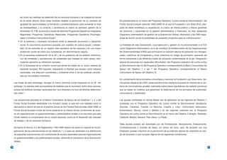 así como las medidas de desarrollo de los recursos humanos y de integración social
           en el medio laboral. Entre estas medidas resaltan la promoción de un contexto de        Es precisamente en el marco del Programa Operativo “Lucha contra la Discriminación” del
           igualdad de oportunidades, la formación y profesionalización para aumentar el nivel     Fondo Social Europeo (período 2000-2006) en el que la Fundación Luis Vives (FLV), des-
           de empleabilidad, y la correcta, y beneficiosa en todos los sentidos, gestión de la     pués de haber acreditado su experiencia, su misión de interés público y ofrecer garantías
           diversidad. EL FSE se articula a través de distintos Programas Operativos Integrados    de solvencia y capacidad en la gestión administrativa y financiera, ha sido designada
           Regionales, Programas Operativos Regionales, Programas Operativos Plurirregio-          Organismo Intermediario de gestión de la Subvención Global, ofreciendo a las ONG espa-
           nales e Iniciativa Comunitaria Equal .
                                               15
                                                                                                   ñolas de acción social la posibilidad de presentar proyectos para su cofinanciación17.
         • En la estrecha y necesaria vinculación entre el desarrollo económico y desarrollo
           social. El crecimiento económico europeo, por cuestión de justicia social y solidari-   La finalidad de esta Subvención, cuya ejecución y gestión se ha encomendado a la FLV
           dad, ha de redundar en un reparto más equitativo de las riquezas y en una mayor         como Organismo Intermediario, es la de contribuir al fortalecimiento de las Organizaciones
           protección social de todos sus ciudadanos, sin discriminación alguna.                   No Gubernamentales (ONG) que promueven la inserción laboral de personas con discapa-
         • En la necesaria colaboración de la UE y de los gobiernos de los estados miembros,       cidad, colectivos de inmigrantes y otros colectivos en riesgo de exclusión; operando de
           con las entidades y asociaciones de solidaridad que trabajan en este campo, esti-       forma transversal a las diferentes líneas de actuación contempladas en el eje “Integración
           mulando asimismo su dimensión europea.                                                  laboral de personas con especiales dificultades” del Programa Operativo de Lucha contra
         • En la búsqueda de la cohesión social que siente las bases de un nuevo sistema de        la Discriminación (eje 44 del Programa Operativo correspondiente al Marco Comunitario de
           bienestar europeo. Ello requiere, respetando la libertad que poseen como estados        Apoyo del Objetivo 1 y eje 7 del Programa Operativo correspondiente al Marco
           nacionales, una dirección coordinada y coherente entre sí de las políticas concebi-     Comunitario de Apoyo del Objetivo 3).
           das por los estados miembros.
                                                                                                   En cumplimiento de la normativa comunitaria y nacional, la Fundación Luis Vives viene dis-
     Las líneas de esta estrategia, recogen el marco doctrinal social imperante en la UE. Sin      tribuyendo desde el año 2001 estas subvenciones mediante la puesta en marcha de un sis-
     embargo, no siempre está acompañada de medidas que la concreten, entre otras razones,         tema de convocatorias anuales, realizadas sobre bases reguladoras de carácter plurianual
     porque las políticas sociales nacionales son muy diversas a la hora de afrontar determina-    que se basan en criterios que garantizan la observancia de los principios de publicidad,
     dos retos16.                                                                                  concurrencia y objetividad.


     Las actuaciones previstas en el Marco Comunitario de Apoyo de los objetivos 1 y 3, y del      Las ayudas contenidas en dichas Bases son de aplicación en las regiones de Objetivo 1
     Fondo Social Europeo destinadas a la inclusión social, sí que son una realidad como lo        (cubiertas por el Programa Operativo de Lucha contra la Discriminación (Andalucía,
     demuestra el hecho de que en el período actual de los Fondos Estructurales 2000-2006, el      Asturias, Canarias, Castilla La Mancha, Castilla y León, Comunidad Valenciana,
     Fondo Social Europeo incide de forma especial en la mejora de las condiciones de acce-        Extremadura, Murcia, Ceuta y Melilla) y en las regiones cubiertas por el Programa
     so de organizaciones no gubernamentales y partenariados locales a los recursos que este       Operativo de Lucha contra la Discriminación en el marco del Objetivo 3 (Aragón, Baleares,
     Fondo destina al cumplimiento de su misión esencial, como es el desarrollo del mercado        Cataluña, Madrid, Navarra, País Vasco, La Rioja).
     de trabajo y de los recursos humanos.
                                                                                                   Tales ayudas pueden ser solicitadas por las Fundaciones, Asociaciones, Federaciones,
     De hecho el artículo 4.2 del Reglamento 1784/1999 relativo se prevé un importe en la pro-     Confederaciones y uniones de éstas, sin ánimo de lucro, que, de acuerdo con sus
     gramación de las intervenciones en los objetivos 1 y 3 para ser destinado a la distribución   Estatutos, puedan intervenir en la promoción de la inserción laboral de colectivos en ries-
     de pequeñas subvenciones con condiciones de acceso especiales para las organizaciones         go de exclusión y que cumplan alguna de las siguientes condiciones:
     no gubernamentales y los partenariados locales, utilizando el mecanismo de la Subvención
     Global.

38                                                                                                                                                                                               39
 