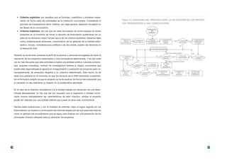 • Criterios explícitos: son aquellos que se formulan, cuantifican y ponderan expre-
            sando de forma clara las prioridades de la institución convocante. Cumpliendo el         Figura 3.2 DIAGRAMA DEL PROCESO PARA LA VALORACIÓN DE LOS PROYEC-

            principio de transparencia estos criterios, por regla general, aparecen recogidos en     TOS PRESENTADOS A UNA CONVOCATORIA

            las Bases de la convocatoria.
         • Criterios implícitos: son los que sin estar formulados de forma expresa se tienen
            presentes en el momento de tomar la decisión de financiación pudiéndose ser su
            peso en la valoración mayor incluso que el de los criterios explícitos. Aspectos tales
            como colaboraciones anteriores, conocimiento de los gestores de la entidad solici-
            tante e, incluso, consideraciones políticas o de otra índole, pueden ser decisivas en
            la resolución final.


      También se ha de tener presente el perfil de la persona o personas encargadas de hacer la
      valoración de los proyectos presentados a una convocatoria determinada. Y es que cada
      vez es más frecuente que esta actividad la realice una entidad pública o privada (universi-
      dad, empresa consultora, instituto de investigación) externa al órgano convocante que
      puede estar especializada en general en el seguimiento o evaluación de proyectos pero no,
      necesariamente, de proyectos dirigidos a un colectivo determinado. Este hecho ha de
      estar muy presente en el momento en que los técnicos de la ONG solicitante cumplimen-
      ten el formulario exigido ya que el proyecto se ha de explicar de forma clara previendo que
      el valorador no sea realmente un experto en la problemática abordada.


      En el caso de la inserción sociolaboral y si la entidad trabaja con personas con una deter-
      minada discapacidad, no hay que dar por supuesto que el organismo o entidad convo-
      cante conoce sobradamente las características de este colectivo, porque el proyecto
      puede ser valorado por una entidad distinta que puede no tener este conocimiento.


      Hechas estas aclaraciones y con la finalidad de entender mejor la lógica seguida por los
      financiadores, se muestra a continuación las distintas etapas por las que pasa esta fase así
      como un ejemplo del procedimiento que se sigue, para finalizar con una exposición de los
      principales criterios utilizados para la valoración de proyectos.




148                                                                                                                                                                      149
 
