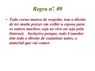 Regra nº. 09 Todo corno manso de respeito, tem o direito de ter muito prazer em exibir a esposa para os outros machos, seja ao vivo ou seja pela Internet.   Inclusive porque, todo Comedor têm todo o direito de examinar antes, o material que vai comer.  