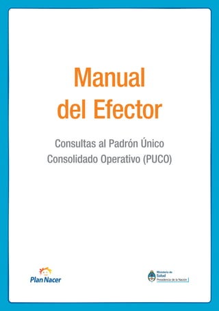 Manual
  del Efector
 Consultas al Padrón Único
Consolidado Operativo (PUCO)




                               1
 