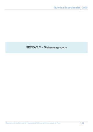 Química Espectacular 2009




                           SECÇÃO C – Sistemas gasosos




Departamento de Química da Faculdade de Ciências da Universidade do Porto           23
 