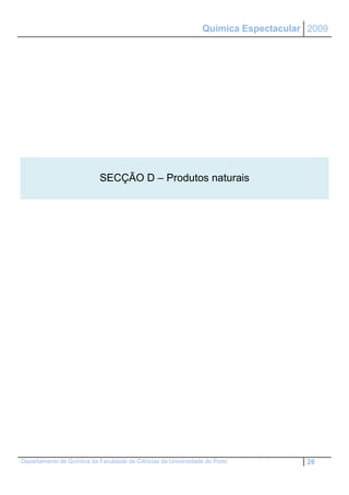 Química Espectacular 2009




                           SECÇÃO D – Produtos naturais




Departamento de Química da Faculdade de Ciências da Universidade do Porto           26
 