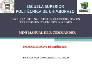 MINI MANUAL DE R COMMANDER

PROBABILIDAD Y ESTADÍSTICA

BRAYAN DAVID PACHECO TRUJILLO

 