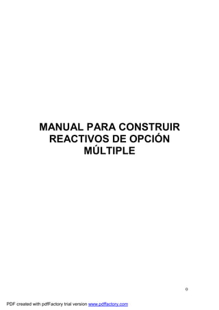 0
MANUAL PARA CONSTRUIR
REACTIVOS DE OPCIÓN
MÚLTIPLE
PDF created with pdfFactory trial version www.pdffactory.com
 