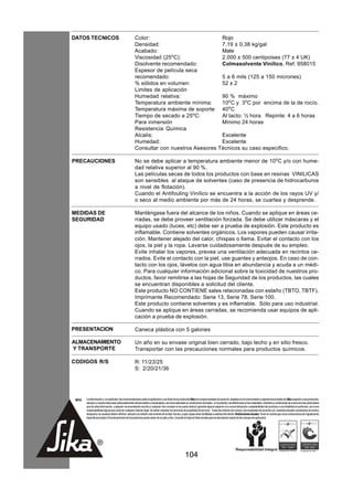 DATOS TECNICOS                                        Color:                           Rojo
                                                      Densidad:                        7,19 ± 0.38 kg/gal
                                                      Acabado:                         Mate
                                                      Viscosidad (25oC):               2.000 ± 500 centipoises (77 ± 4 UK)
                                                      Disolvente recomendado:          Colmasolvente Vinílico, Ref. 958015
                                                      Espesor de película seca
                                                      recomendado:                     5 a 6 mils (125 a 150 micrones)
                                                      % sólidos en volumen:            52 ± 2
                                                      Limites de aplicación
                                                      Humedad relativa:                90 % máximo
                                                      Temperatura ambiente mínima:     10oC y 3oC por encima de la de rocío.
                                                      Temperatura máxima de soporte 40oC
                                                      Tiempo de secado a 25oC:         Al tacto: ½ hora Repinte: 4 a 6 horas
                                                      Para inmersión                   Mínimo 24 horas
                                                      Resistencia Química
                                                      Alcalis:                         Excelente
                                                      Humedad:                         Excelente
                                                      Consultar con nuestros Asesores Técnicos su caso especifico.

PRECAUCIONES                                          No se debe aplicar a temperatura ambiente menor de 10oC y/o con hume-
                                                      dad relativa superior al 90 %.
                                                      Las películas secas de todos los productos con base en resinas VINILICAS
                                                      son sensibles al ataque de solventes (caso de presencia de hidrocarburos
                                                      a nivel de flotación).
                                                      Cuando el Antifouling Vinílico se encuentra a la acción de los rayos UV y/
                                                      o seco al medio ambiente por más de 24 horas, se cuartea y desprende.

MEDIDAS DE                                            Manténgase fuera del alcance de los niños. Cuando se aplique en áreas ce-
SEGURIDAD                                             rradas, se debe proveer ventilación forzada. Se debe utilizar máscaras y el
                                                      equipo usado (luces, etc) debe ser a prueba de explosión. Este producto es
                                                      inflamable. Contiene solventes orgánicos. Los vapores pueden causar irrita-
                                                      ción. Mantener alejado del calor, chispas o llama. Evitar el contacto con los
                                                      ojos, la piel y la ropa. Lavarse cuidadosamente después de su empleo.
                                                      Evite inhalar los vapores, prevea una ventilación adecuada en recintos ce-
                                                      rrados. Evite el contacto con la piel, use guantes y anteojos. En caso de con-
                                                      tacto con los ojos, lávelos con agua tibia en abundancia y acuda a un médi-
                                                      co. Para cualquier información adicional sobre la toxicidad de nuestros pro-
                                                      ductos, favor remitirse a las hojas de Seguridad de los productos, las cuales
                                                      se encuentran disponibles a solicitud del cliente.
                                                      Este producto NO CONTIENE sales relacionadas con estaño (TBTO, TBTF).
                                                      Imprimante Recomendado: Serie 13, Serie 78, Serie 100.
                                                      Este producto contiene solventes y es inflamable. Sólo para uso industrial.
                                                      Cuando se aplique en áreas cerradas, se recomienda usar equipos de apli-
                                                      cación a prueba de explosión.

PRESENTACION                                          Caneca plástica con 5 galones

ALMACENAMIENTO                                        Un año en su envase original bien cerrado, bajo techo y en sitio fresco.
Y TRANSPORTE                                          Transportar con las precauciones normales para productos químicos.

CODIGOS R/S                                           R: 11/23/25
                                                      S: 2/20/21/36




 NOTA   La información y, en particular, las recomendaciones sobre la aplicación y uso final de los productos Sika son proporcionadas de buena fe, basados en el conocimiento y experiencia actuales de Sika respecto a sus productos,
        siempre y cuando éstos sean adecuadamente almacenados y manipulados, así como aplicados en condiciones normales. En la práctica, las diferencias en los materiales, sustratos y condiciones de la obra son tan particulares
        que de esta información, cualquier recomendación escrita o cualquier otro consejo no se puede deducir garantía alguna respecto a la comercialización o adaptabilidad del producto a una finalidad en particular, así como
        responsabilidad alguna que surja de cualquier relación legal. Se deben respetar los derechos de propiedad de terceros. Todas las órdenes de compra son aceptadas de acuerdo con nuestras actuales condiciones de venta y
        despacho.Los usuarios deben referirse siempre a la edición más reciente de la Hoja Técnica, cuyas copias serán facilitadas a solicitud del cliente. Restricciones locales: Tener en cuenta que como consecuencia de regulaciones
        específicas locales el funcionamiento de los productos puede variar de un país a otro. Consulte la Hoja de Datos locales para la descripción exacta de los campos de aplicación.




                                                                                                      104
 
