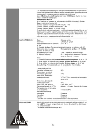 Los mejores acabados se logran con aplicaciones mediante equipo conven-
                 cional, aplicaciones realizadas con equipo airless pueden producir acabados
                 fogueados y/o zonas oscuras con apariencia sombreada.
                 Usar el Colmasolvente Uretano referencia 958036 para diluir si es nece-
                 sario o para lavar los equipos.
                 Rendimiento Teórico
                 96 m²/galón a un espesor de película seca de 25,4 micrones (1,0 mils).
                 Nota: rendimiento teorico del:
                 Esmalte Uretano Transparente: 51 m2/gall a 1 mil
                 Esmalte Uretano Aluminio: 57 m2/gall a 1 mil
                 Esmalte Uretano Negro: 70 m2/gall a 1 mil
                 El rendimiento práctico puede sufrir modificaciones debido a perfiles de an-
                 claje mayores que los especificados, corrientes de aire, alta porosidad de la
                 superficie, equipo de aplicación utilizado, diseño y forma del elemento a re-
                 cubrir y mayores espesores de película aplicada, etc.

DATOS TECNICOS   Color:                              Colores varios
                 Densidad:                           4,92 ± 0,23 kg/gal
                 Relación de mezcla en volumen:      A: B 4: 1
                 NOTA:
                 El Esmalte Uretano Transparente     se debe mezclar en relación A:B::5:1
                 Disolvente recomendado:             Colmasolvente Uretano ref. 958036
                 Espesor de película seca
                 recomendado por capa:               2.0 a 3.0 mils (50 a 75 micrones)
                 % Sólidos /volumen:                 62 ± 2 según el color (excepto el Transpa-
                                                     rente, el aluminio y negro).
                 Nota:
                 El % de sólidos en volumen del Esmalte Uretano Transparente es de 34 ± 2
                 El % de sólidos en volumen del Esmalte Uretano Aluminio es de 38 ± 2
                 El % de sólidos en volumen del Esmalte Uretano Negro es de 47 ± 2
                 Consultar Hoja Técnica de cada uno de los productos mencionados.

                 Limites de aplicación
                 Humedad relativa máx.:              90%
                 Temperatura ambiente
                 mínima de aplicación:               11oC
                 Temp. mín. del soporte
                 para su aplicación:                 10oC y 3oC por encima de la temperatu-
                                                     ra de rocío
                 Temp. máx. del soporte
                 para su aplicación:               40oC
                 Temp. máx. de servicio:           Calor seco: 120oC
                                         o
                 Tiempo de Secado (a 25 C):        Al tacto: 1-2 horas Repinte: 4–6 horas
                 Tiempo de vida de la mezcla
                 en el recipiente:                 3 horas a 25oC.
                 Resistencia Química
                 Intemperie:                       Excelente
                 Humedad:                          Excelente
                 Grasas:                           Excelente
                 Consultar con nuestros asesores técnicos su caso específico.

PRECAUCIONES     Mezcle únicamente la cantidad de producto que pueda aplicar entre 4 y 6 ho-
                 ras, a 25oC. A mayor temperatura este tiempo de vida útil se disminuye.
                 Las condiciones de:
                 · Humedad relativa máxima del 90%,




                                        92
 