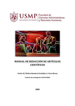 MANUAL DE REDACCIÓN DE ARTÍCULOS
CIENTÍFICOS
Carlos M. Vílchez Román & Arístides A. Vara Horna
Instituto de Investigación CCAA & RRHH
2009
 