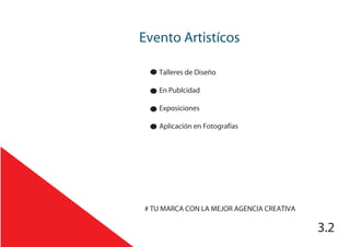 Evento Artistícos
3.2
# TU MARCA CON LA MEJOR AGENCIA CREATIVA
Talleres de Diseño
En Publcidad
Exposiciones
Aplicación en Fotografías
 