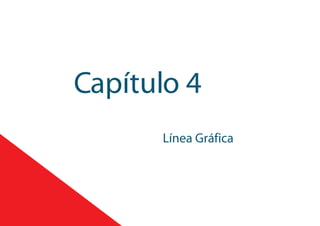 Capítulo 4
Línea Gráfica
 