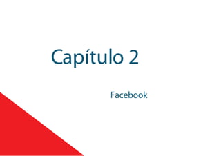 Capítulo 2
Facebook
 