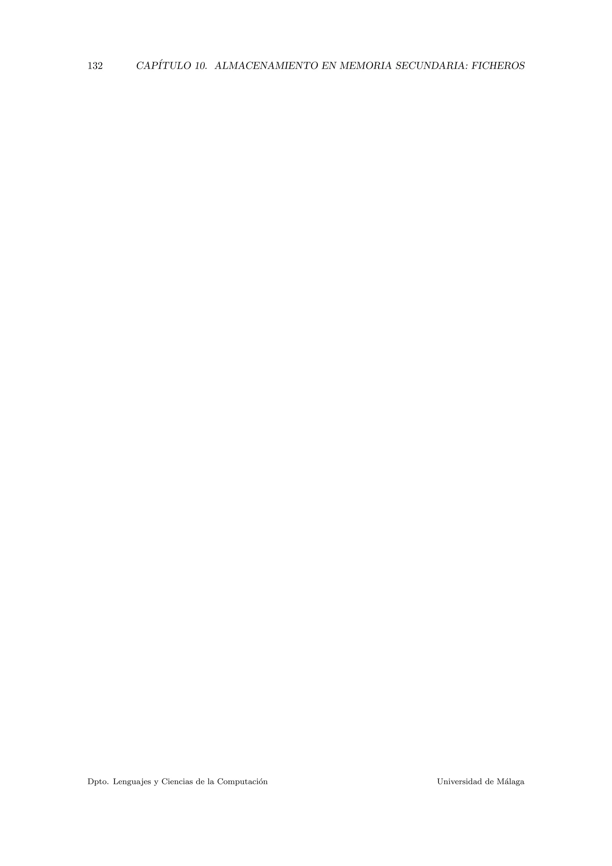 132 CAP´ITULO 10. ALMACENAMIENTO EN MEMORIA SECUNDARIA: FICHEROS
Dpto. Lenguajes y Ciencias de la Computaci´on Universidad de M´alaga
 