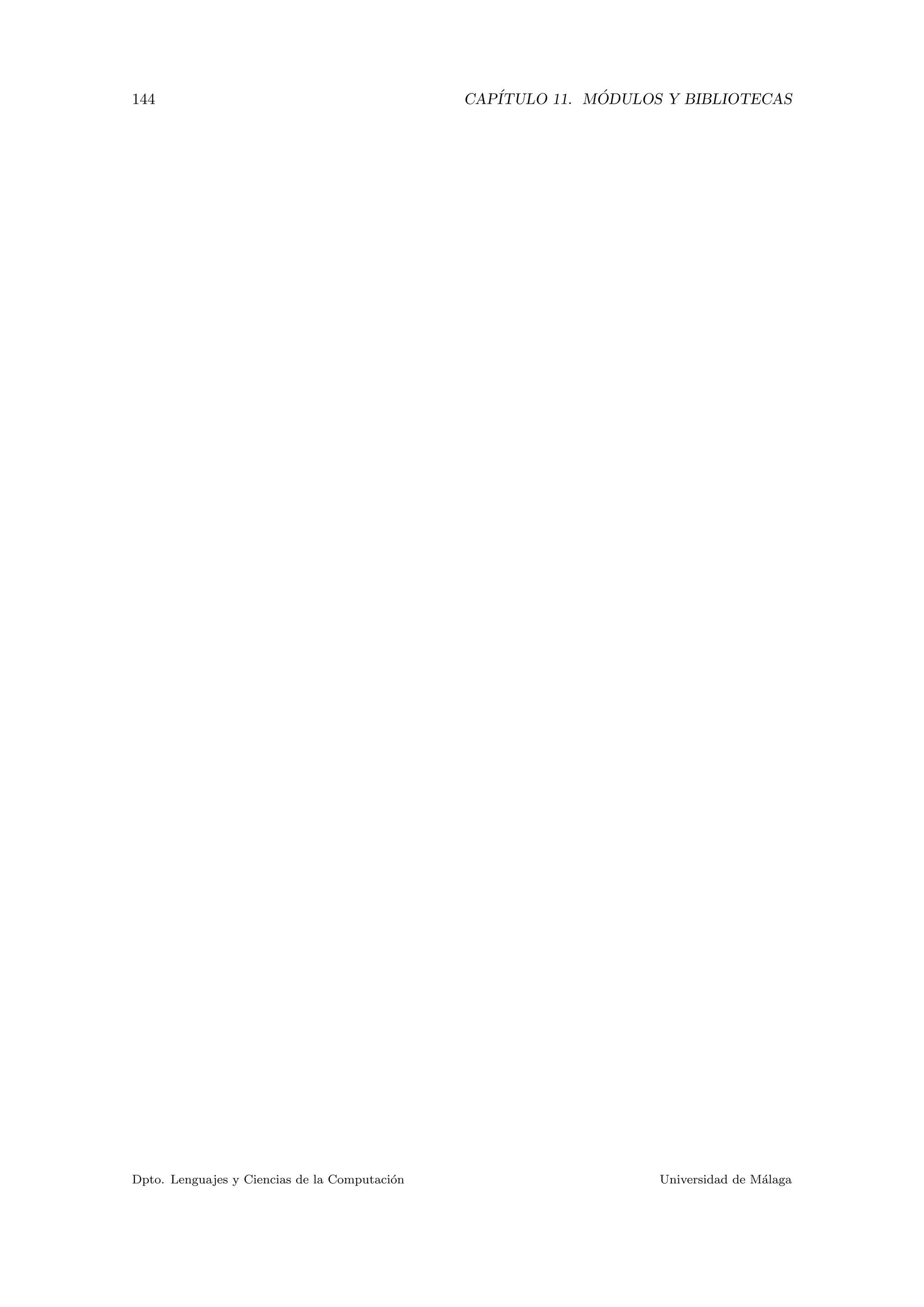 144 CAP´ITULO 11. M ´ODULOS Y BIBLIOTECAS
Dpto. Lenguajes y Ciencias de la Computaci´on Universidad de M´alaga
 