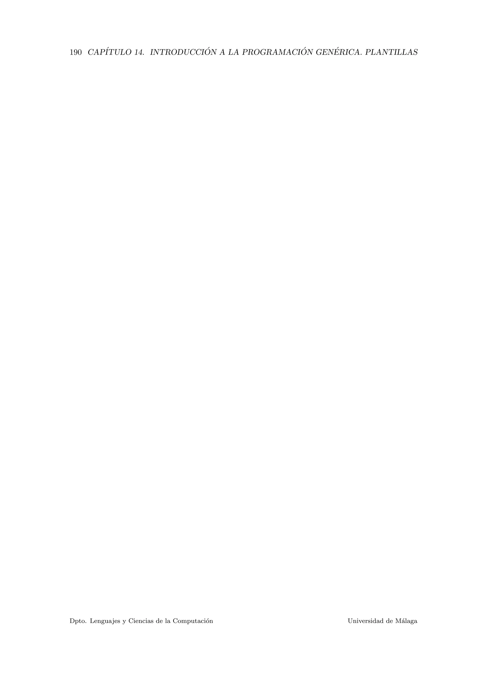 190 CAP´ITULO 14. INTRODUCCI ´ON A LA PROGRAMACI ´ON GEN´ERICA. PLANTILLAS
Dpto. Lenguajes y Ciencias de la Computaci´on Universidad de M´alaga
 