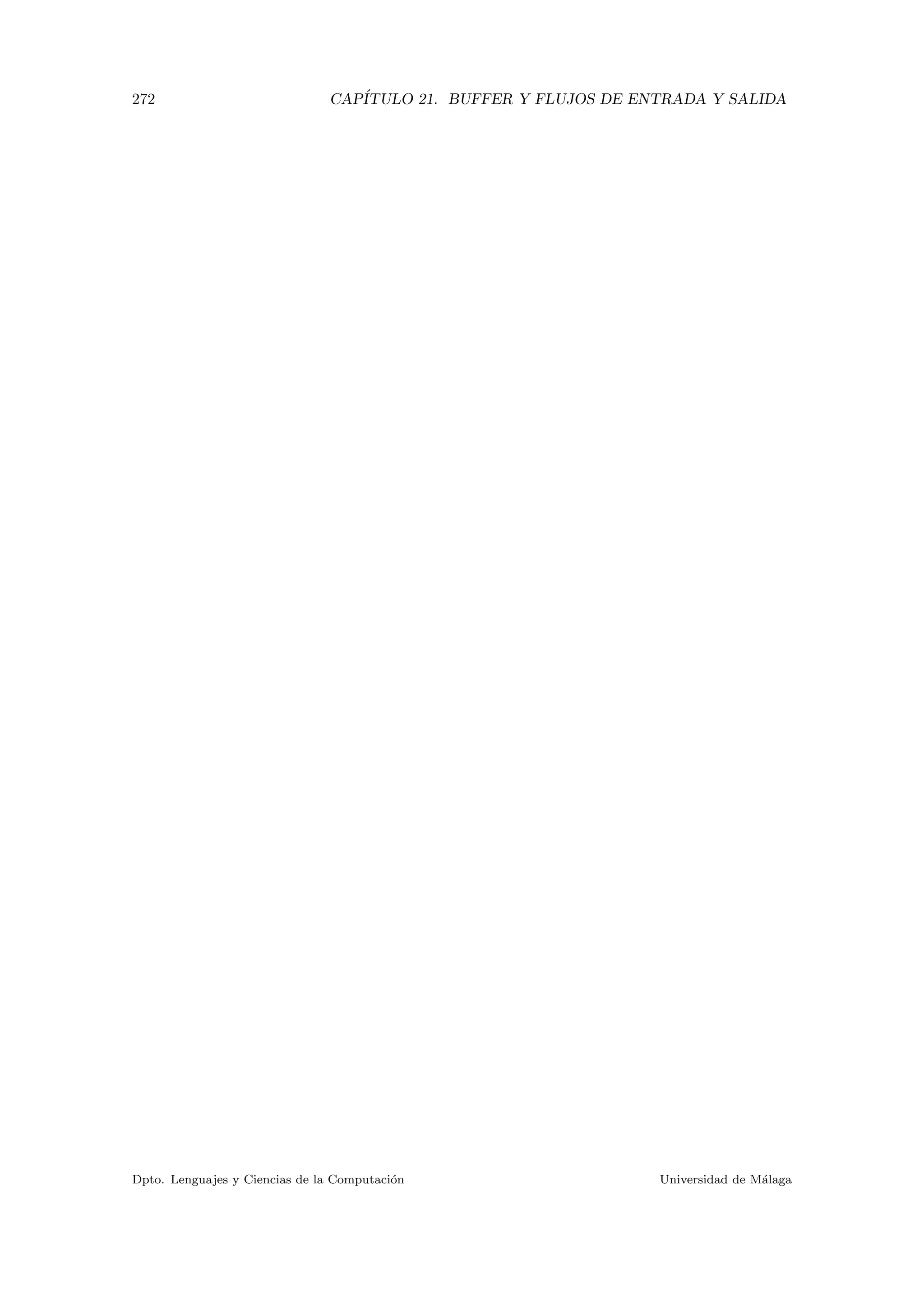 272 CAP´ITULO 21. BUFFER Y FLUJOS DE ENTRADA Y SALIDA
Dpto. Lenguajes y Ciencias de la Computaci´on Universidad de M´alaga
 