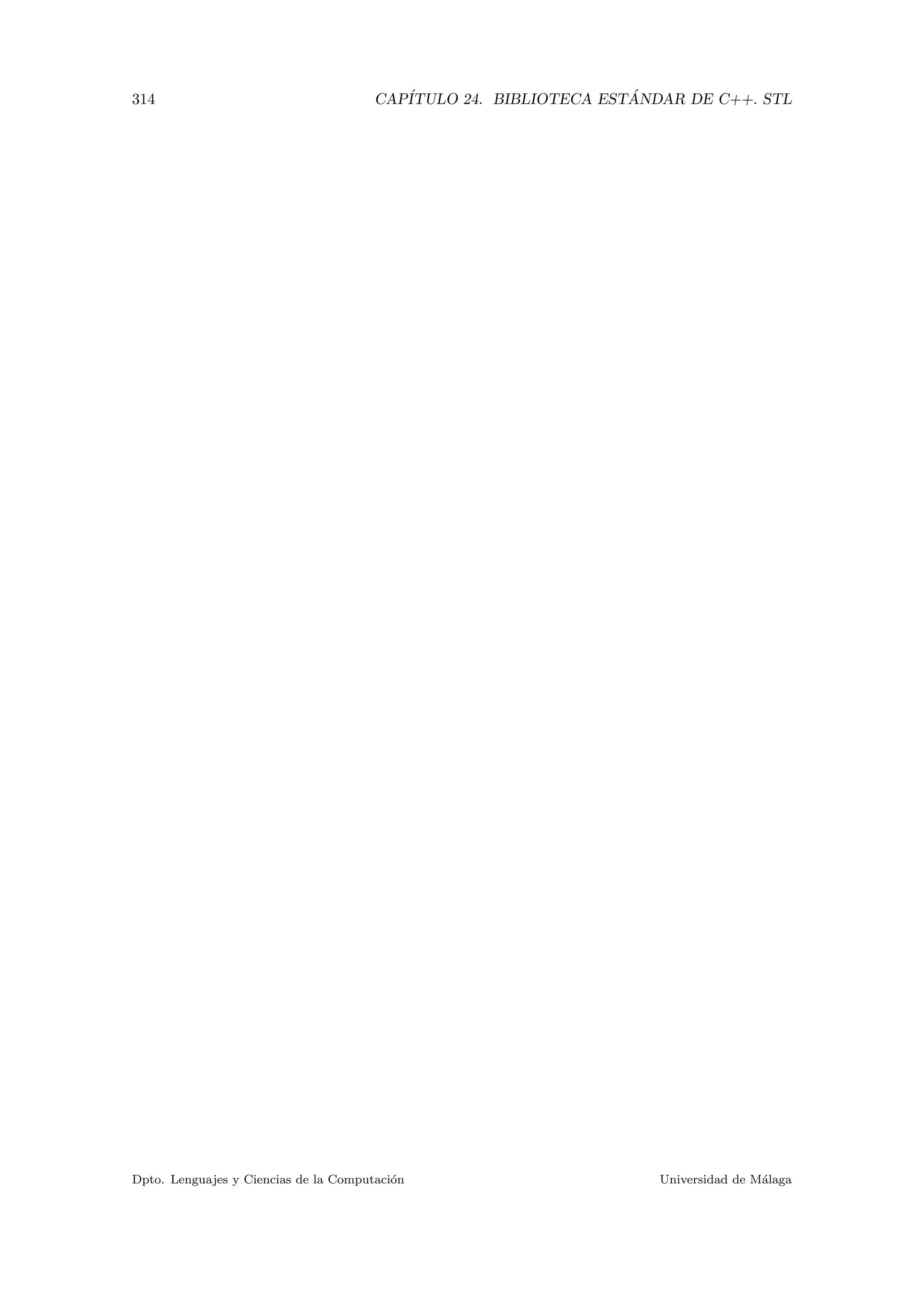 314 CAP´ITULO 24. BIBLIOTECA EST ´ANDAR DE C++. STL
Dpto. Lenguajes y Ciencias de la Computaci´on Universidad de M´alaga
 