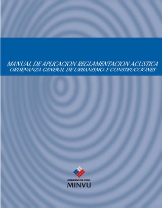 MANUAL DE APLICACION REGLAMENTACION ACUSTICA
ORDENANZA GENERAL DE URBANISMO Y CONSTRUCCIONES

 