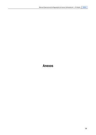 Manual Operacional de Regulação do Acesso Ambulatorial – 2ª Edição 2014
38
Anexos
 