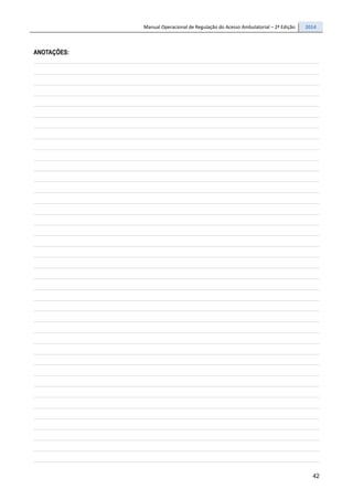 Manual Operacional de Regulação do Acesso Ambulatorial – 2ª Edição 2014
42
ANOTAÇÕES:
 