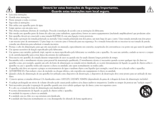 Deverá ler estas Instruções de Segurança Importantes.
Guarde estas instruções num local seguro.
•	
•	
•	
•	
•	
•	
•	
•	
•	
•	

•	

Leia estas instruções.
Guarde estas instruções.
Preste atenção a todos os avisos.
Siga todas as instruções.
Não utilize este aparelho perto de água.
Limpe apenas com um pano seco.
Não obstrua nenhuma abertura de ventilação. Proceda à instalação de acordo com as instruções do fabricante.
Não instale este aparelho perto de fontes de calor tais como radiadores, aquecedores, fornos ou outros equipamentos (incluindo amplificadores) que produzam calor.
Este aparelho deverá ser conectado a uma tomada ELÉTRICA com uma ligação à terra protetora.
Não anule a proteção da tomada polarizada ou aterrada. Uma tomada polarizada tem dois pinos, um mais largo do que o outro. Uma tomada aterrada tem dois pinos
e um terceiro pino de aterramento. O pino largo ou o terceiro pino é fornecido para sua segurança. Se a tomada fornecida não se encaixar na sua tomada de parede,
consulte um eletricista para substituir a tomada incorreta.
Proteja o cabo de alimentação, para que não seja pisado ou amassado, especialmente em conexões, receptáculos de conveniência e no ponto em que saem do aparelho.
Use apenas acessórios de fixação especificados pelo fabricante.
Use apenas com carrinho, pedestal, tripé, suporte ou mesa especificados pelo fabricante ou vendidos com o aparelho. Ao usar um carrinho, cuidado ao mover o conjunto de carrinho/aparelho para evitar danos decorrentes de tombamento.
Desconecte este aparelho da tomada durante tempestades de raios ou quando não for usado durante longos períodos de tempo.
Encaminhe todo o atendimento técnico para pessoal de manutenção qualificado. O atendimento técnico é necessário quando ocorrer qualquer tipo de dano no
aparelho como, por exemplo, quando um cabo da fonte de alimentação ou tomada estiver danificado, se ocorrer derramamento de líquido ou queda de objetos sobre o
aparelho ou caso o aparelho tenha sido exposto a chuva ou umidade, não opere normalmente ou tenha caído.
O aparelho não deve ser exposto a pingos ou entornamentos de água e nenhum objeto com líquidos (por exemplo, vasos) deve ser colocado sobre o aparelho.
ADVERTÊNCIA: Para reduzir o risco de incêndio ou choque elétrico, não exponha este equipamento à chuva ou umidade.
Quando a ficha de alimentação de um aparelho for utilizada como dispositivo de desativação, o dispositivo de desativação deve estar pronto para ser utilizado de imediato.
Conecte apenas a tomadas elétricas CA classificadas como: 100/120V, 220/240V, 50/60Hz (dependendo da gama de voltagem da fonte de alimentação incluída).

•	
•	
	
	
	
	
	

A audição prolongada em níveis de volume elevados pode causar perda auditiva e/ou danos auditivos irreparáveis. Lembre-se sempre de praticar um “audição segura”.
Será necessário proceder à reparação do aparelho quando este tiver sofrido qualquer tipo de danos, como nos seguintes casos:
• o cabo ou a tomada da fonte de alimentação está danificado(a).
• ocorreu derramamento de líquido ou queda de objetos sobre o aparelho.
• a unidade foi exposta a chuva ou umidade.
• a unidade caiu no chão ou a sua estrutura está danificada.
• a unidade não funciona normalmente ou o seu desempenho foi alterado de forma significativa.

•	
•	
•	
•	
•	

•	
•	
•	

 