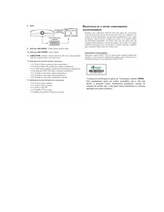 "A marca de certificação se aplica ao Transceptor, modelo TBP06.
Este equipamento opera em caráter secundário, isto é, não tem
direito a proteção contra interferência prejudicial, mesmo de
estações do mesmo tipo, e não pode causar interferência a sistemas
operando em caráter primário.”

 