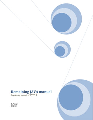 Remaining JAVA manual
Remaining manual of JAVA 2
F. Ansari
8/10/2014
 