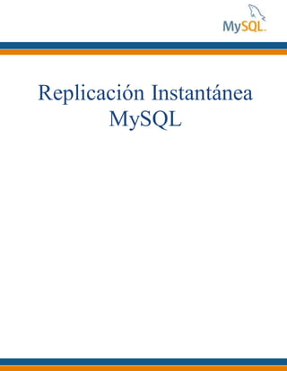 Replicación Instantánea
MySQL
 