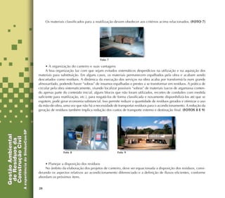 20
Os materiais classificados para a reutilização devem obedecer aos critérios acima relacionados. (FOTO 7)
• A organização do canteiro e suas vantagens
A boa organização faz com que sejam evitados sistemáticos desperdícios na utilização e na aquisição dos
materiais para substituição. Em alguns casos, os materiais permanecem espalhados pela obra e acabam sendo
descartados como resíduos. A dinâmica da execução dos serviços na obra acaba por transformá-la num grande
almoxarifado, podendo haver “sobras” de insumos espalhadas e prestes a se transformar em resíduos. A prática de
circular pela obra sistematicamente, visando localizar possíveis “sobras” de materiais (sacos de argamassa conten-
do apenas parte do conteúdo inicial, alguns blocos que não foram utilizados, recortes de conduítes com medida
suficiente para reutilização, etc.), para resgatá-los de forma classificada e novamente disponibilizá-los até que se
esgotem, pode gerar economia substancial. Isso permite reduzir a quantidade de resíduos gerados e otimizar o uso
da mão-de-obra, uma vez que não há a necessidade de transportar resíduos para o acondicionamento. A redução da
geração de resíduos também implica redução dos custos de transporte externo e destinação final. (FOTOS 8 E 9)
Foto 7
Foto 8 Foto 9
• Planejar a disposição dos resíduos
No âmbito da elaboração dos projetos de canteiro, deve ser equacionada a disposição dos resíduos, consi-
derando os aspectos relativos ao acondicionamento diferenciado e a definição de fluxos eficientes, conforme
abordam os próximos itens.
 