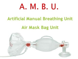 Artificial Manual Breathing Unit
Air Mask Bag Unit
 