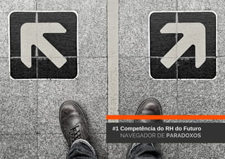 #1 Competência do RH do Futuro
NAVEGADOR DE PARADOXOS
 