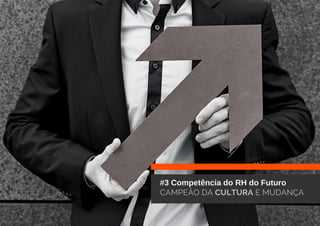 #3 Competência do RH do Futuro
CAMPEÃO DA CULTURA E MUDANÇA
 