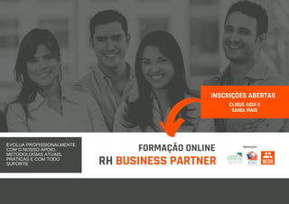 RH BUSINESS PARTNER
FORMAÇÃO ONLINE PRODUÇÃO
EVOLUA PROFISSIONALMENTE
COM O NOSSO APOIO.
METODOLOGIAS ATUAIS,
PRÁTICAS E COM TODO
SUPORTE
CLIQUE AQUI E
SAIBA MAIS
INSCRIÇÕES ABERTAS
 