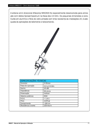 Antena MM2415 – Omni direcional 15dBi




RM2071 - Manual de Operação e Utilização   17
 