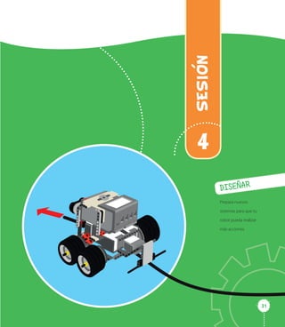 3131
SESION
4
DISEÑAR
Prepara nuevos
sistemas para que tu
robot pueda realizar
más acciones.
 