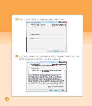 110 
Seleccionar la opción de instalación de Edición para estudiantes. 
Aceptar la licencia con las condiciones de uso del programa. (Elegir la opción de 
Aceptar los acuerdos de licencia, y hacer click en Siguiente) 
6 
7 
 